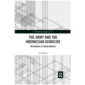 The Army and the Indonesian Genocide: Mechanics of Mass Murder