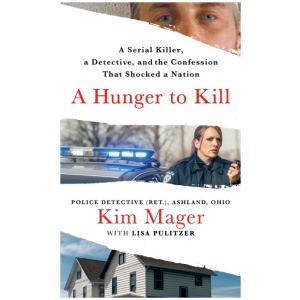A Hunger to Kill: A Serial Killer, a Detective, and the Confession That Shocked a Nation