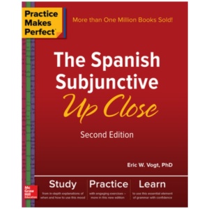 Practice Makes Perfect: The Spanish Subjunctive Up Close, Second Edition