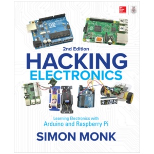 Hacking Electronics: Learning Electronics with Arduino and Raspberry Pi, Second Edition