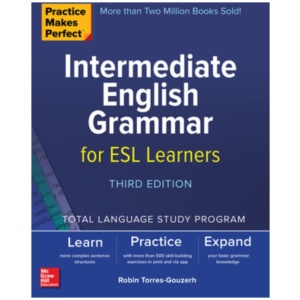 Practice Makes Perfect: Intermediate English Grammar for ESL Learners, Third Edition