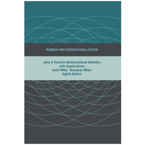 John E. Freund's Mathematical Statistics with Applications: Pearson New International Edition