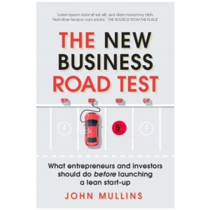 New Business Road Test, The: What entrepreneurs and investors should do before launching a lean start-up