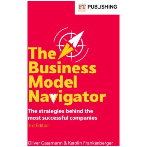 The Business Model Navigator: The strategies behind the most successful companies