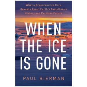 When the Ice Is Gone: What a Greenland Ice Core Reveals About Earth's Tumultuous History and Perilous Future