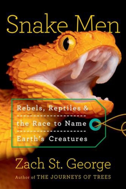 Snake Men: Rebels, Reptiles, and the Race to Name the Creatures of Earth