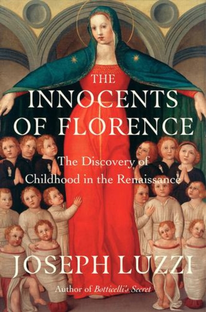 The Innocents of Florence: The Renaissance Discovery of Childhood
