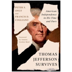Thomas Jefferson Survives: American Independence in His Time and Ours
