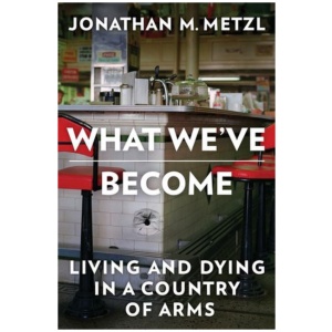 What We've Become: Living and Dying in a Country of Arms