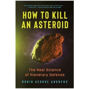 How to Kill an Asteroid: The Real Science of Planetary Defense