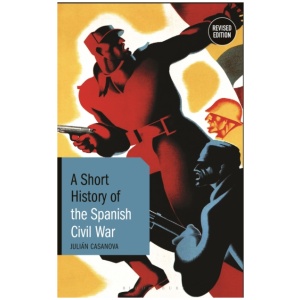 A Short History of the Spanish Civil War: Revised Edition
