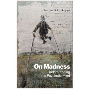 On Madness: Understanding the Psychotic Mind