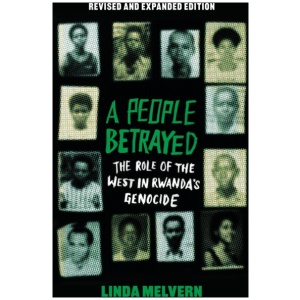 A People Betrayed: The Role of the West in Rwanda's Genocide, Revised and Expanded Edition