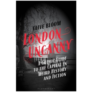 London Uncanny: A Gothic Guide to the Capital in Weird History and Fiction