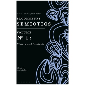 Bloomsbury Semiotics Volume 1: History and Semiosis