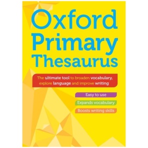 Oxford Primary Thesaurus: English thesaurus for children age 8+ (KS2) - Expand vocabulary and improve creative writing
