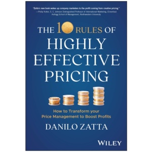 The 10 Rules of Highly Effective Pricing: How to Transform Your Price Management to Boost Profits