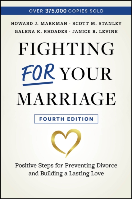 Fighting For Your Marriage: Positive Steps for Preventing Divorce and Building a Lasting Love