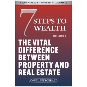 7 Steps to Wealth: The Vital Difference between Property and Real Estate