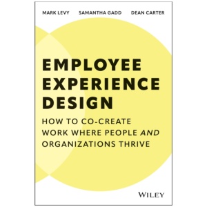 Employee Experience Design: How to Co-create Work Where People and Organizations Thrive