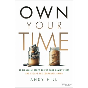 Own Your Time: 10 Financial Steps to Put Your Family First and Escape the Corporate Grind