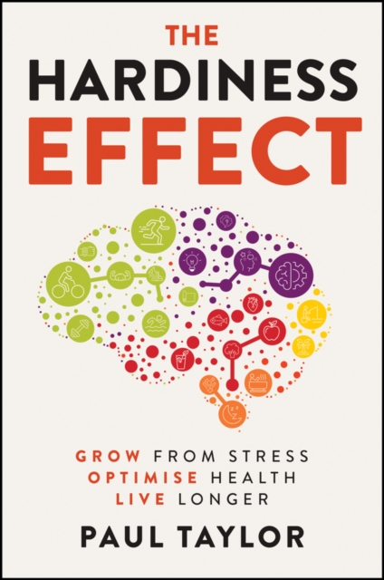 The Hardiness Effect: Grow from Stress, Optimise Health, Live Longer