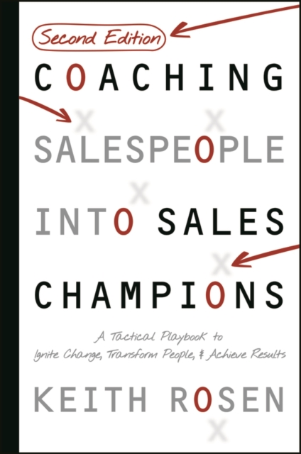 Coaching Salespeople Into Sales Champions: A Tactical Playbook to Ignite Change, Transform People, and Achieve Results
