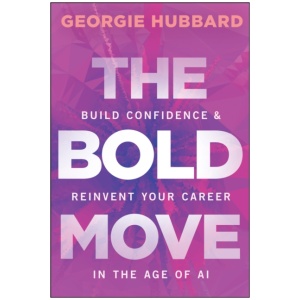 The Bold Move: Build Confidence & Reinvent Your Career in the Age of AI