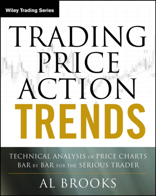 Trading Price Action Trends: Technical Analysis of Price Charts Bar by Bar for the Serious Trader