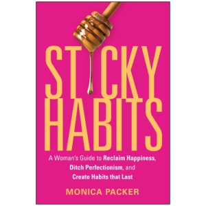 Sticky Habits: A Woman's Guide to Reclaim Happiness, Ditch Perfectionism, and Create Habits that Last