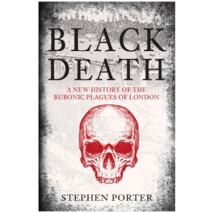 Black Death: A New History of the Bubonic Plagues of London