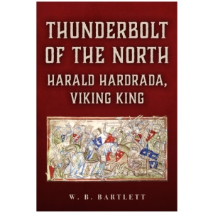 Thunderbolt of the North: Harald Hardrada, Viking King