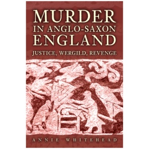 Murder in Anglo-Saxon England: Justice, Wergild, Revenge