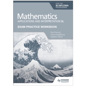Exam Practice Workbook for Mathematics for the IB Diploma: Applications and interpretation SL
