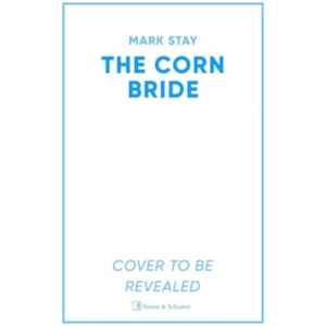 The Corn Bride: The witchiest, ghostliest, most hilarious folk-horror wartime romance you'll read this year . . . or ever