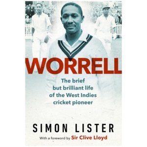 Worrell: The Brief but Brilliant Life of a Caribbean Cricket Pioneer