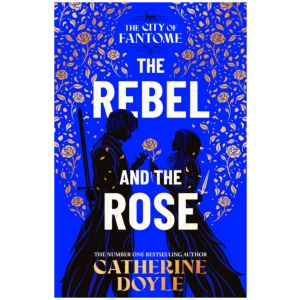 The Rebel and the Rose: THE NEW YORK TIMES BESTSELLING ROMANTASY SERIES
