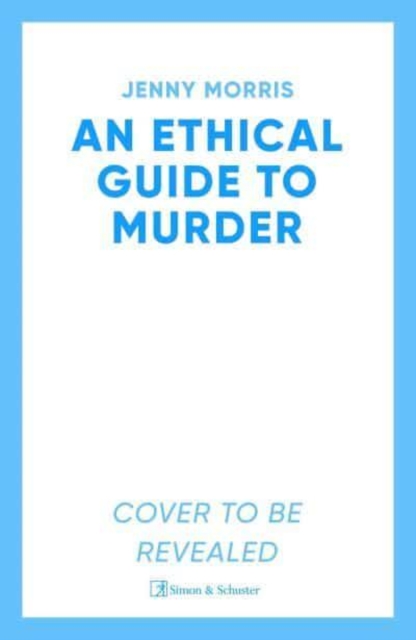 An Ethical Guide To Murder: The darkly twisted debut thriller of the year