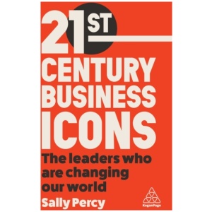 21st Century Business Icons: The Leaders Who Are Changing our World