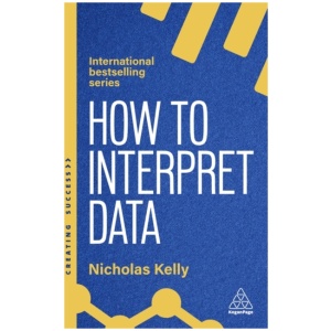 How to Interpret Data: Using Data to Improve Your Influence and Decision-making