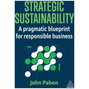 Strategic Sustainability: A Pragmatic Blueprint for Responsible Business