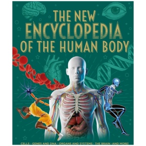 The New Encyclopedia of the Human Body: Cells, Genes and DNA, Organs and Systems, the Brain, and More!