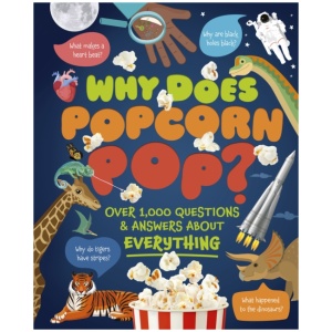 Why Does Popcorn Pop?: Over 1,000 Questions & Answers About Absolutely Everything