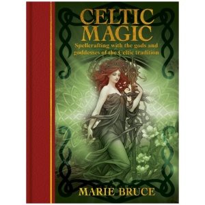 Celtic Magic: Spellcrafting with the gods and goddesses of the Celtic tradition