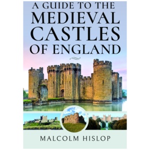 A Guide to the Medieval Castles of England