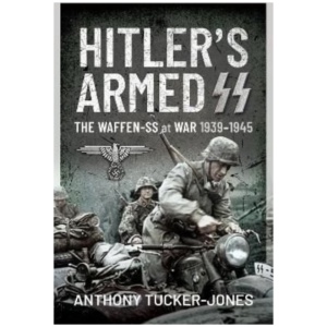 Hitler's Armed SS: The Waffen-SS at War, 1939 1945