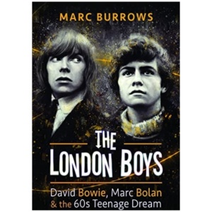 The London Boys: David Bowie, Marc Bolan and the 60s Teenage Dream
