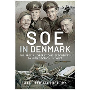 SOE in Denmark: The Special Operations Executive's Danish Section in WW2