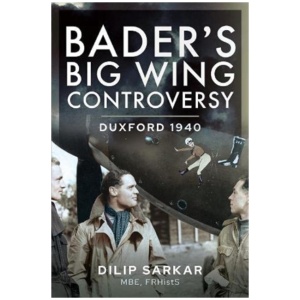 Bader s Big Wing Controversy: Duxford 1940