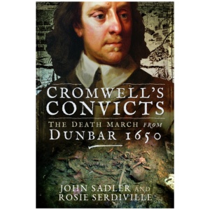 Cromwell's Convicts: The Death March from Dunbar 1650